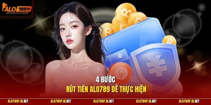 4 bước rút tiền ALO789 dễ thực hiện