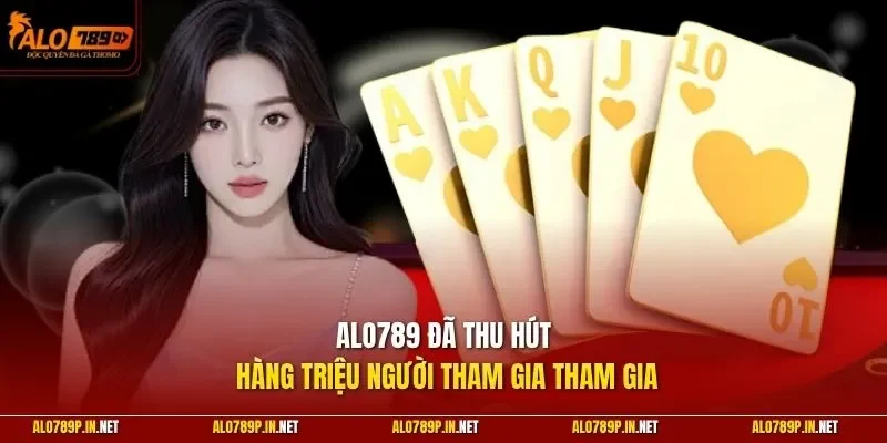 ALO789 đã thu hút hàng triệu người tham gia tham gia