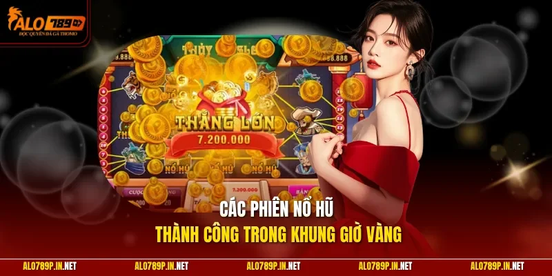 Các phiên nổ hũ thành công trong khung giờ vàng