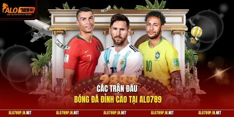 Các trận đấu bóng đá đỉnh cao tại ALO789