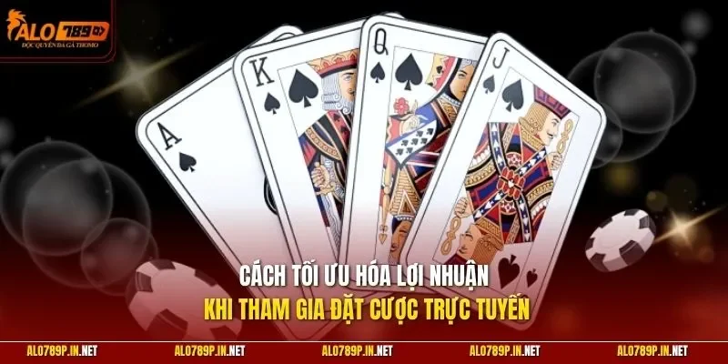 Cách tối ưu hóa lợi nhuận khi tham gia đặt cược trực tuyến