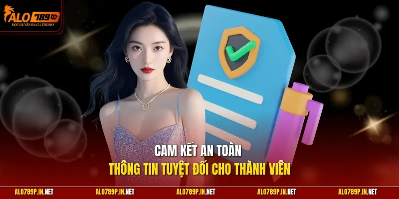 Cam kết an toàn thông tin tuyệt đối cho thành viên