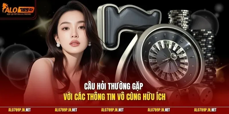 Câu hỏi thường gặp với các thông tin vô cùng hữu ích