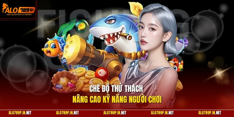 Chế độ thử thách nâng cao kỹ năng người chơi 