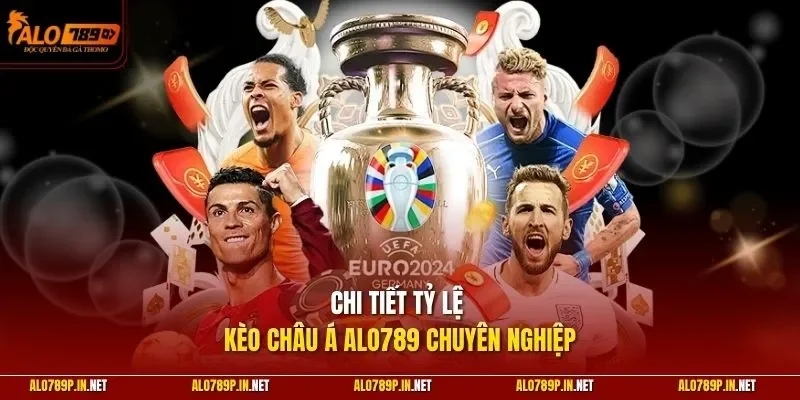 Chi tiết tỷ lệ kèo châu Á ALO789 chuyên nghiệp
