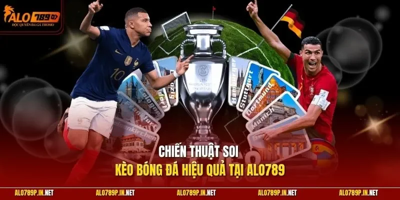 Chiến thuật soi kèo bóng đá hiệu quả tại ALO789