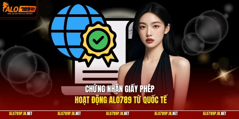 Chứng nhận giấy phép hoạt động ALO789 từ quốc tế