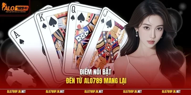 Điểm nổi bật đến từ ALO789 mang lại 