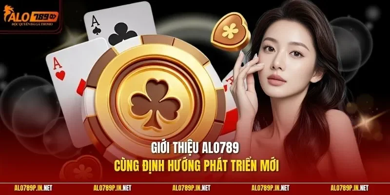 Giới thiệu ALO789 cùng định hướng phát triển mới