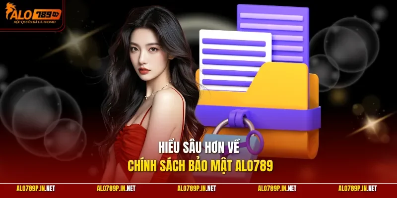 Hiểu sâu hơn về chính sách bảo mật ALO789