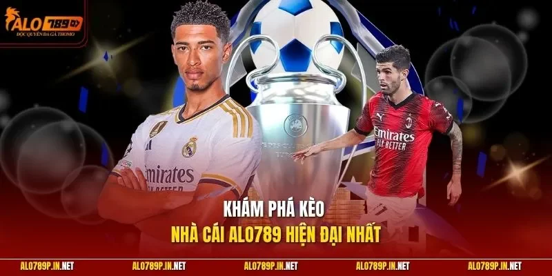 Khám phá kèo nhà cái ALO789 hiện đại nhất