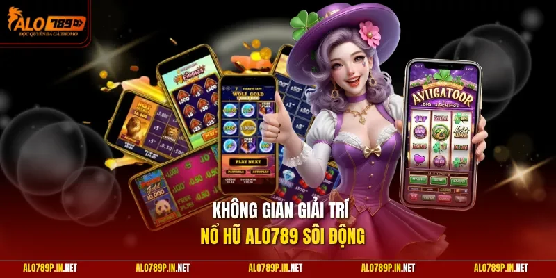 Không gian giải trí nổ hũ ALO789 sôi động