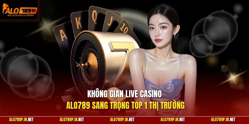 Không gian Live Casino ALO789 sang trọng top 1 thị trường
