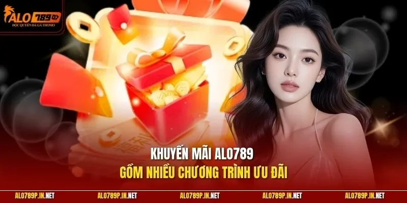 Khuyến mãi ALO789 gồm nhiều chương trình ưu đãi