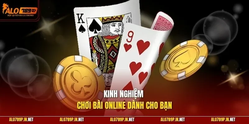  Kinh nghiệm chơi bài online dành cho bạn