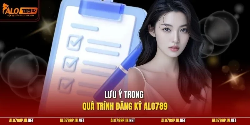 Lưu ý trong quá trình đăng ký ALO789