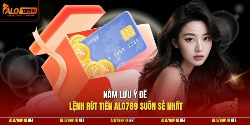 Nắm lưu ý để lệnh rút tiền ALO789 suôn sẻ nhất