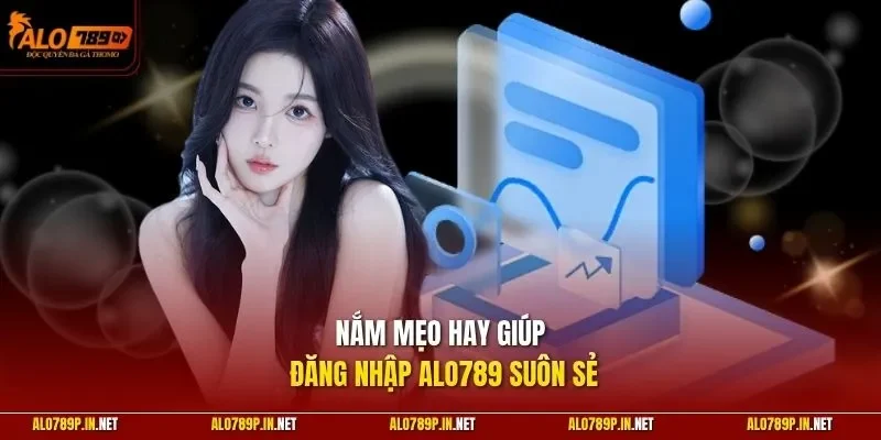 Nắm mẹo hay giúp đăng nhập ALO789 suôn sẻ