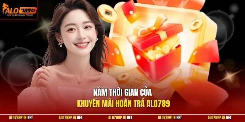 Nắm thời gian của khuyến mãi hoàn trả ALO789