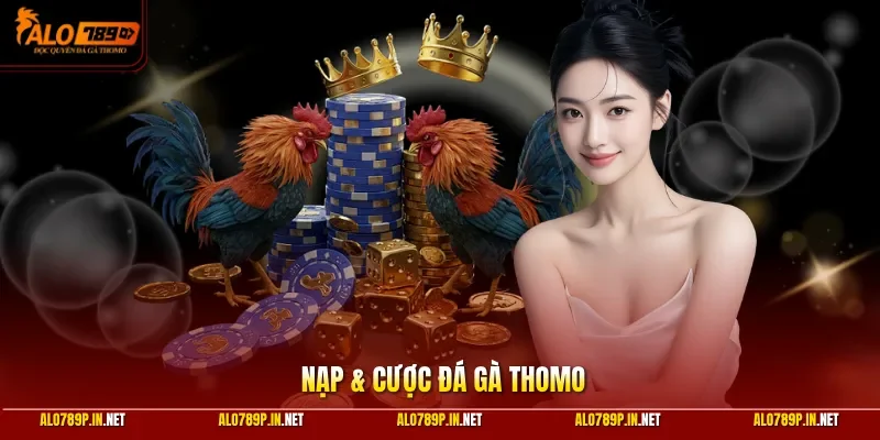 Nạp & cược đá gà Thomo