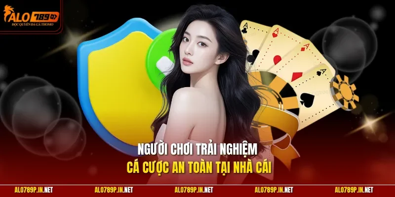 Người chơi trải nghiệm cá cược an toàn tại nhà cái