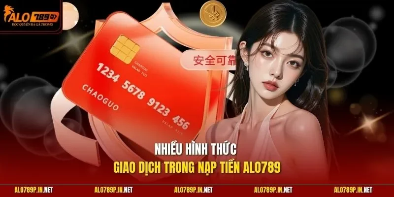 Nhiều hình thức giao dịch trong nạp tiền ALO789
