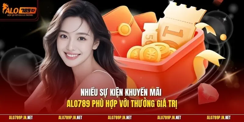 Nhiều sự kiện khuyến mãi ALO789 phù hợp với thưởng giá trị