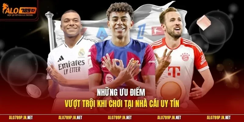 Những ưu điểm vượt trội khi chơi tại nhà cái uy tín