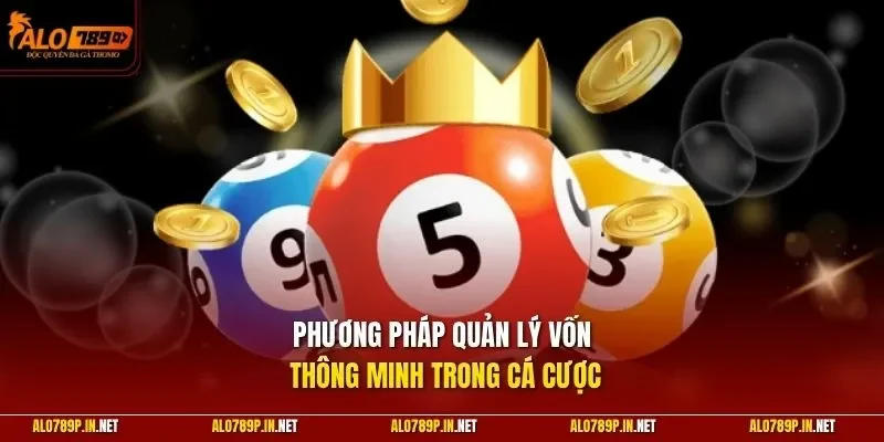 Phương pháp quản lý vốn thông minh trong cá cược