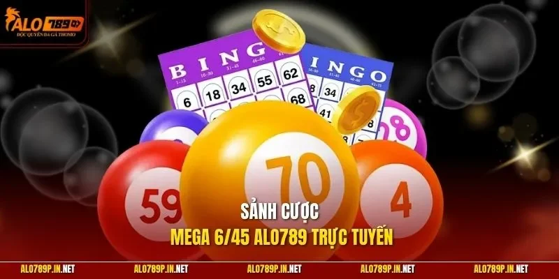 Sảnh cược mega 6/45 ALO789 trực tuyến