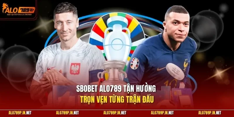 SBOBET ALO789 tận hưởng trọn vẹn từng trận đấu 
