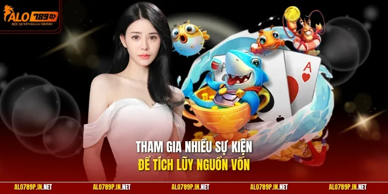 Tham gia nhiều sự kiện để tích lũy nguồn vốn