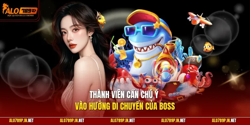 Thành viên cần chú ý vào hướng di chuyển của Boss
