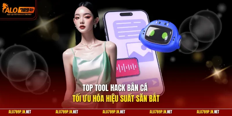 Top tool hack bắn cá tối ưu hóa hiệu suất săn bắt