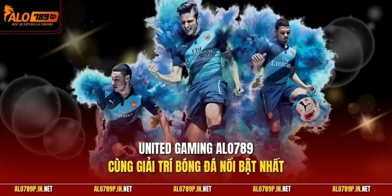 United Gaming ALO789 cùng giải trí bóng đá nổi bật nhất